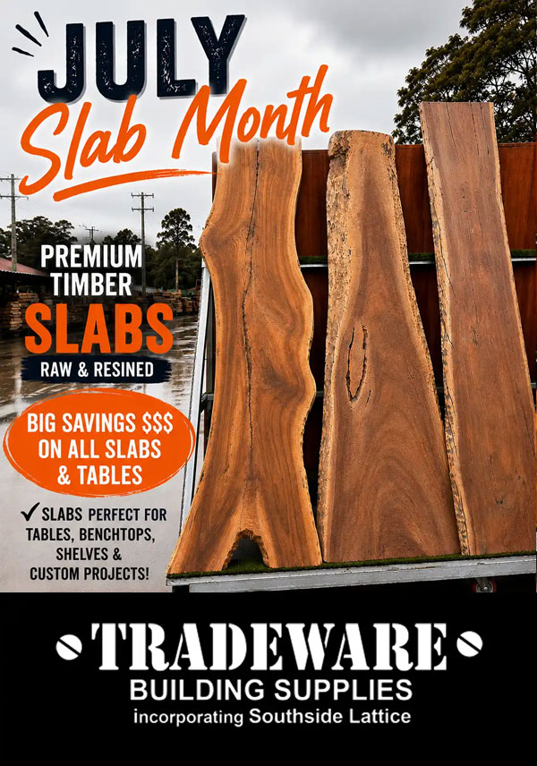 July Timber Slab Month at Tradeware Building Supplies, Chandler.